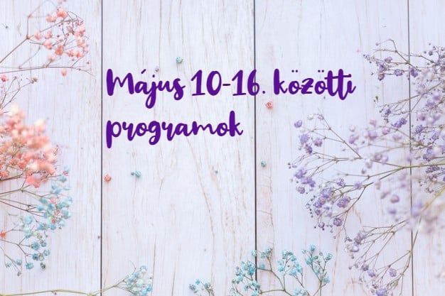 Május 10-16. közötti programok